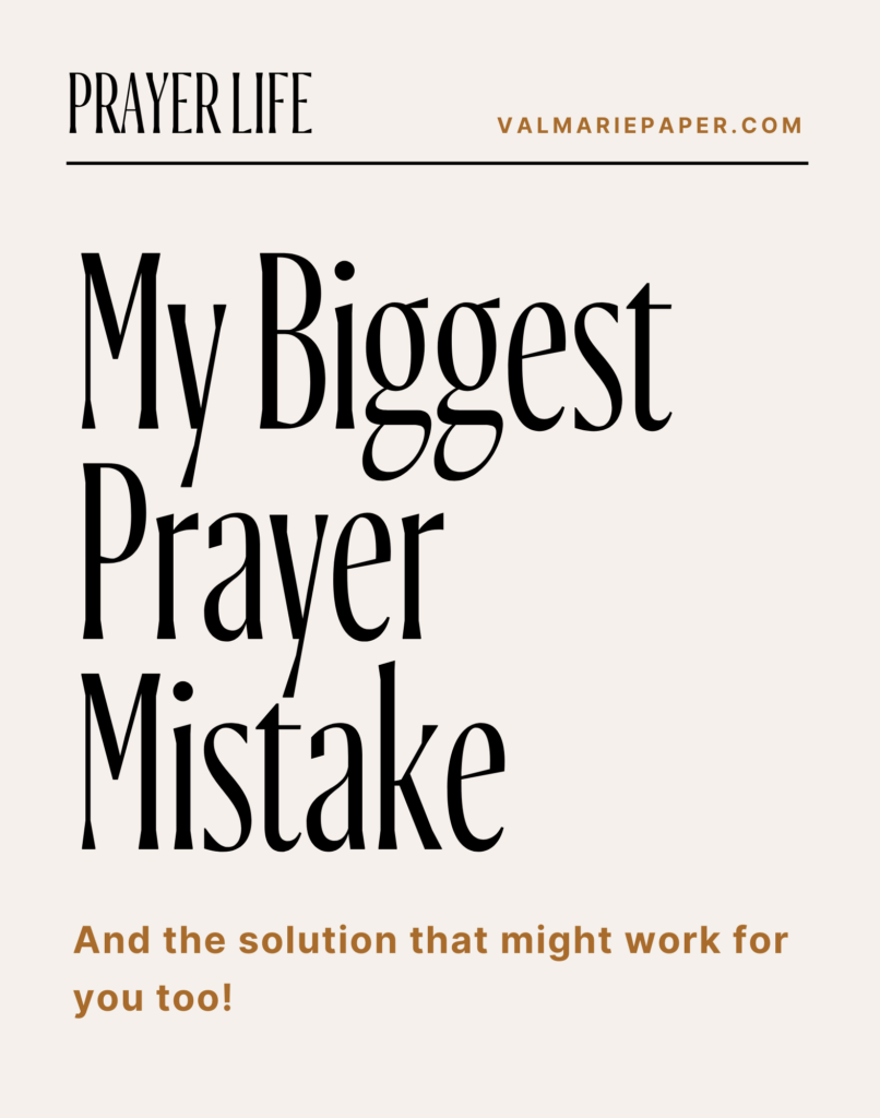 The biggest mistake I made about prayer • Val Marie Paper